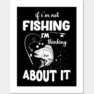 If I'm Not Fishing, I'm Thinking About It Fishing T-shirt. Posters and Art